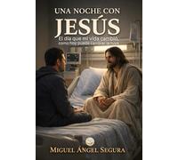 Una noche con Jesús: El día que mi vida cambió, como hoy puede cambiar la tuya (Jesús y yo)