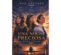 Una noche preciosa para volar: Una conmovedora historia sobre las primeras mujeres piloto españolas. Tres mujeres. Tres épocas. Un mismo deseo: volar.