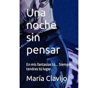 Una noche sin pensar: En mis fantasías tú... Siempre tendras tú lugar