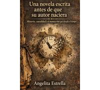 UNA NOVELA ESCRITA ANTES DE QUE SU AUTOR NACIERA: Misterio, causalidad y el manuscrito que desafía el tiempo libros sobre el tiempo novela autor y ... experimental española narrativa contemporánea