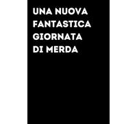 Una nuova fantastica giornata di merda - Taccuino divertente per appunti e idee | Quaderno simpatico da ufficio: Taccuino divertente per appunti, idee ... amici e amiche | Umorismo da ufficio