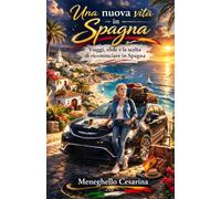 Una nuova vita in Spagna: Viaggi , sfide e la scelta di ricominciare in spagna