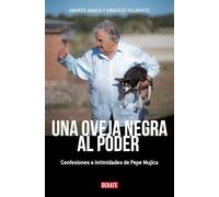 Una oveja negra al poder. Confesiones e intimidades de Pepe Mujica (Ed. Actualizada) / A Black Sheep in Power: Confessions and Intimacies of Pepe ... Confessions and Intimacies of Pepe Mujica
