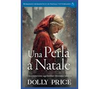Una Perla a Natale: Romanzo Romantico Di Natale Vittoriano: 1 (Romance Natalizio Vittoriano)
