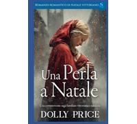 Una Perla a Natale: Romanzo Romantico Di Natale Vittoriano (Romance Natalizio Vittoriano)
