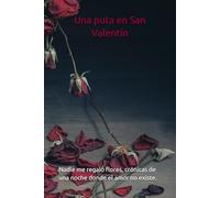 Una puta en San Valentín: Nadie me regaló flores, crónicas de una noche donde el amor no existe.