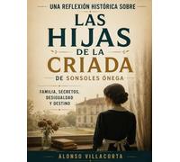 Una reflexión histórica sobre Las hijas de la criada de Sonsoles Ónega: familia, secretos, desigualdad y destino