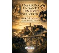 Una regina, un santo e un ponte sul vuoto: Muro Lucano: storia, misteri e itinerari nel borgo sospeso della Basilicata