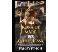Una Rosa Di Mare Per La Duchessa: Romanzo Storico di Reggenza (Rose e Spose)