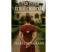 Una rosa tra i ricordi: Un amore nascosto, una villa da riscoprire (I giorni che ci hanno cambiato)