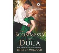 Una Scommessa sul Duca: Un romanzo di reggenza appassionante: 4 (I Duchi del Gioco d'Azzardo)