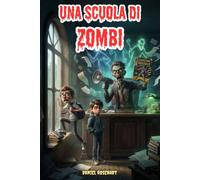 UNA SCUOLA DI ZOMBI: Professori e bidelli da paura - Un' Avventura commedia di Halloween paurosa ma tanto divertente per ragazzi 9-12 anni