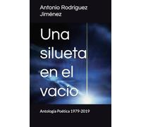 Una silueta en el vacío: Antología Poética 1979-2019