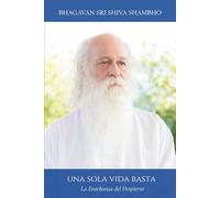 Una sola vida basta: La Enseñanza del Despierto (COLECCIÓN EL DESPERTAR)