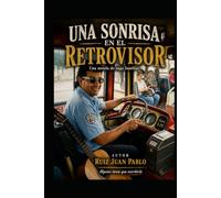 UNA SONRISA EN EL RETROVISOR: La historia de Juancito Ruiz