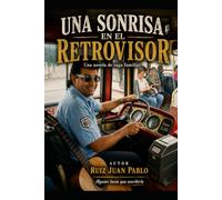 UNA SONRISA EN EL RETROVISOR: La historia de Juancito Ruiz