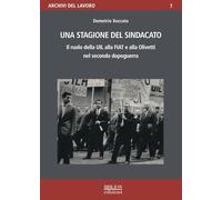 Una stagione del sindacato. Il ruolo della Uil alla Fiat e all'Olivetti nel secondo dopoguerra (Archivi del lavoro)