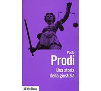 Una storia della giustizia. Dal pluralismo dei fori al moderno dualismo tra coscienza e diritto