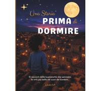 Una Storia Prima di Dormire: 10 racconti della buonanotte che seminano le virtù più belle nei cuori dei bambini