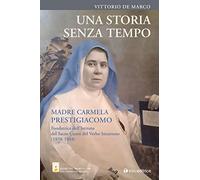 Una storia senza tempo. Madre Carmela Prestigiacomo. Fondatrice dell'Istituto del Sacro Cuore del Verbo Incarnato (1858-1948)