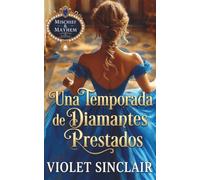 Una Temporada de Diamantes Prestados: Una Novela Romántica de la Regencia (Mischief & Mayhem - Spanish Editions)