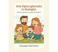 Una tipica giornata in famiglia: Libro da colorare con poesie per bambini (Libricini Magici)