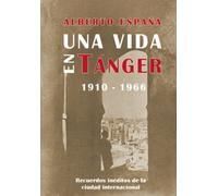Una vida en Tánger (1910-1966): Recuerdos inéditos de la ciudad internacional