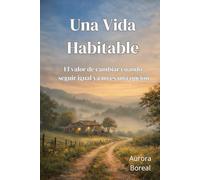 Una Vida Habitable: El valor de cambiar cuando seguir igual ya no es una opción