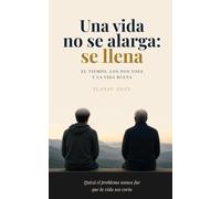 Una vida no se alarga: se llena.: El tiempo, los dos yoes y la vida buena