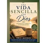 Una vida sencilla con Dios:: Encontrar paz, claridad y fe en un mundo ajetreado.