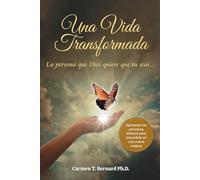 Una Vida Transformada: La persona que Dios quiere que tu seas