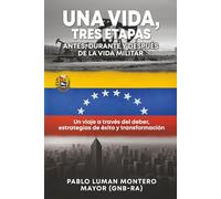 UNA VIDA, TRES ETAPAS: ANTES, DURANTE Y DESPUÉS DE LA VIDA MILITAR