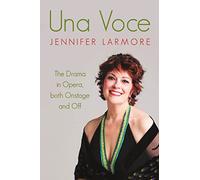 Una Voce: The Drama in Opera, both Onstage and Off