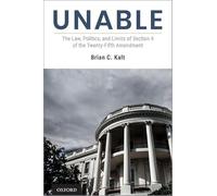 Unable: The Law, Politics, and Limits of Section 4 of the Twenty-Fifth Amendment