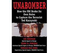 Unabomber: How the FBI Broke Its Own Rules to Capture the Terrorist Ted Kaczynski