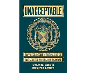 Unacceptable: Privilege, Deceit & the Making of the College Admissions Scandal
