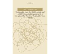 Unaccommodated: The Complete Guide for ADHD, Autistic, and AuDHD Women Building a Career in a Workplace That Was Never Designed for Their Minds (The Neurodivergent Women Series)