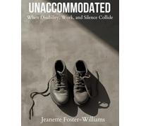 UNACCOMMODATED: When Disability, Work, and Silence Collide