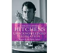 Unacknowledged Legislation: Writers in the Public Sphere