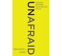 Unafraid: Moving Beyond Fear-Based Faith