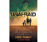 Unafraid Staring Down Terror as a Navy SEAL and Single Dad the New the New the N