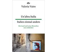 Un'altra Italia Italien einmal anders: Ein Land und seine Menschen neu entdecken | dtv zweisprachig für Fortgeschrittene - Italienisch