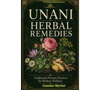 Unani Herbal Remedies: Traditional Herbal Formulas for Digestive, Respiratory, Stress, Skin, and Vitality Health (The Traditional Herbal Wisdom)