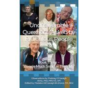 Unanswerable Questions Asked by Ridiculous People: Book Three - “People Much Smarter Than Me”