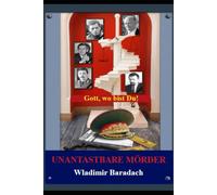 UNANTASTBARE MÖRDER: Gott, wo bist Du!