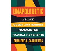 Unapologetic: A Black, Queer, and Feminist Mandate for Radical Movements