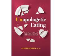 Unapologetic Eating: Make Peace with Food & Transform Your Life