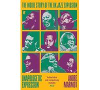 Unapologetic Expression – The Inside Story of the UK Jazz Explosion – Faber & Faber