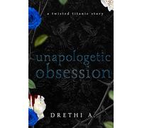 Unapologetic Obsession: A Twisted Titanic Story (Tales of Obsession)