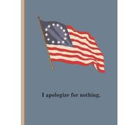 Unapologetic Patriot Notebook - 100 Page Lined Notebook with Vintage Betsy Ross Flag
